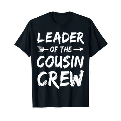 Cousin gifts Leader of the cousin crew Shirt Boy, Girl, Kids, Women, Men T-Shirt