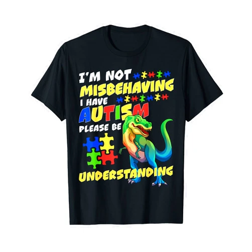 I'm Not Misbehaving I Have Autism Dinosaur Trex Autism Awareness I'm Not Misbehaving I Have Autism Dinosaur T-Shirt