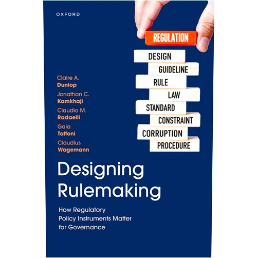 By Prof Claire A. Dunlop (Author), Dr Jonathan C. Kamkhaji (Author), Prof Claudio M. Radaelli (Author), Dr Gaia Taffoni (Author), Prof Claudius Wagemann (Author) & 2 more Designing Rulemaking: How Regulatory Policy Instruments Matter for Governance