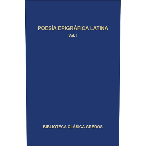 Concepción Fernández Martínez 259. Poesía epigráfica latina. Vol. I (Biblioteca Clasica Gredos) (Spanish Edition)