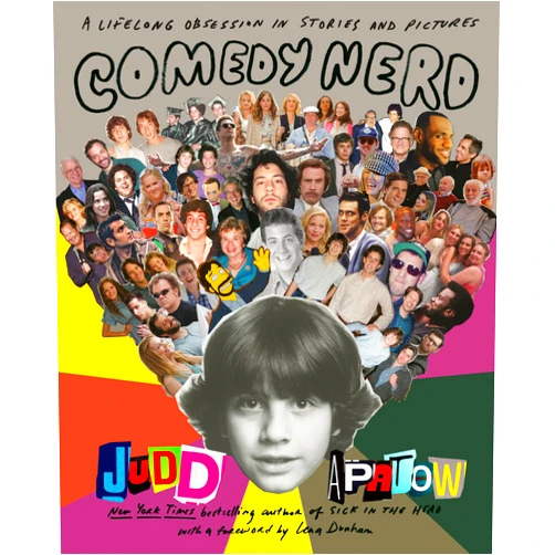 Judd Apatow,Lena Dunham Comedy Nerd: A Lifelong Obsession in Stories and Pictures