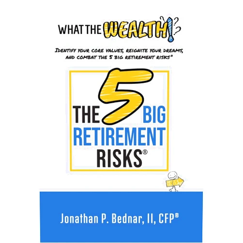 Jonathan Bednar What The Wealth: Identify Your Core Values, Reignite Your Dreams, and Combat the 5 Big Retirement Risks(R)