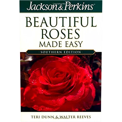 Teri Dunn,Walter Reeves Jackson & Perkins Beautiful Roses Made Easy: Southern Edition