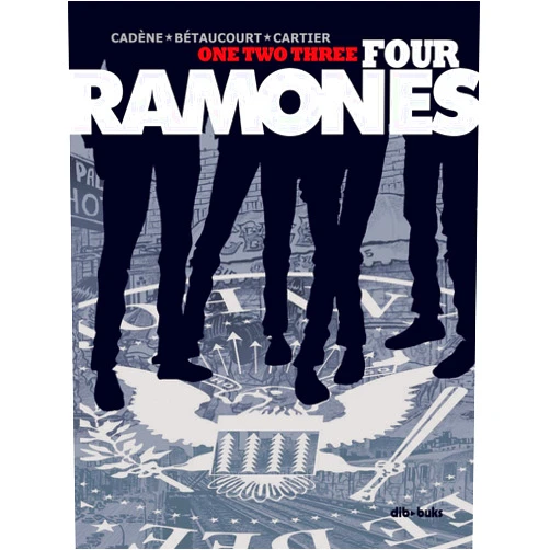 Éric Cartier,Fernando Ballesteros,Bruno Cadène,Xavier Bètaucourt One Two Three Four Ramones