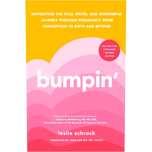 By Leslie Schrock (Author), Jane van Dis MD FACOG (Foreword) Bumpin': Navigating the Wild, Weird, and Wonderful Journey from Conception to Birth and Beyond, REVISED AND UPDATED