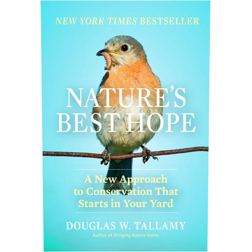Douglas W. Tallamy Nature's Best Hope: A New Approach to Conservation That Starts in Your Yard