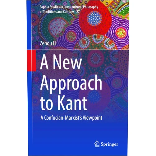 By Zehou Li (Author), Jeanne Haizhen Allen (Translator), Christopher Ahn (Translator) & 0 more Format: Kindle Edition A New Approach to Kant: A Confucian-Marxist’s Viewpoint (Sophia Studies in Cross-cultural Philosophy of Traditions and Cultures Book 27)