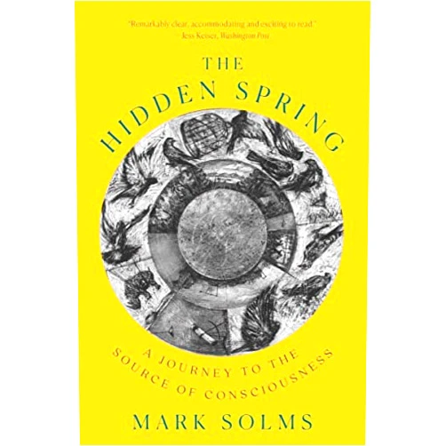 Mark Solms The Hidden Spring: A Journey to the Source of Consciousness