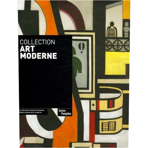 Leal brigitte Collection art moderne: LA COLLECTION DU CENTRE POMPIDOU. MUSEE NATIONAL D'ART MODERNE
