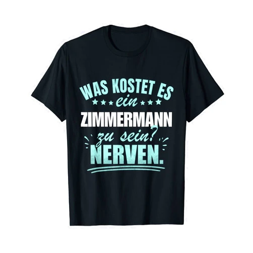 Lustige Sprüche für Jobs und Berufe War Kostet Ein Zimmermann zu Sein? Nerven T-Shirt