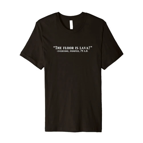 Hilarious Internet History Jokes The Floor Is Lava Funny Pompeii 79 A.D. Historical Volcano Premium T-Shirt