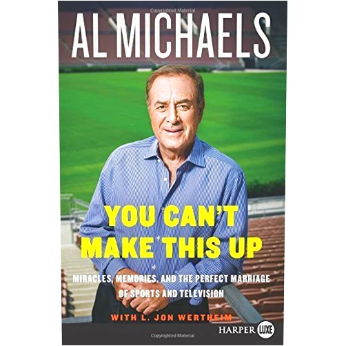 By Al Michaels (Author) You Can't Make This Up LP: Miracles, Memories, and the Perfect Marriage of Sports and Television by Michaels, Al, Wertheim, L. Jon (2014) Paperback