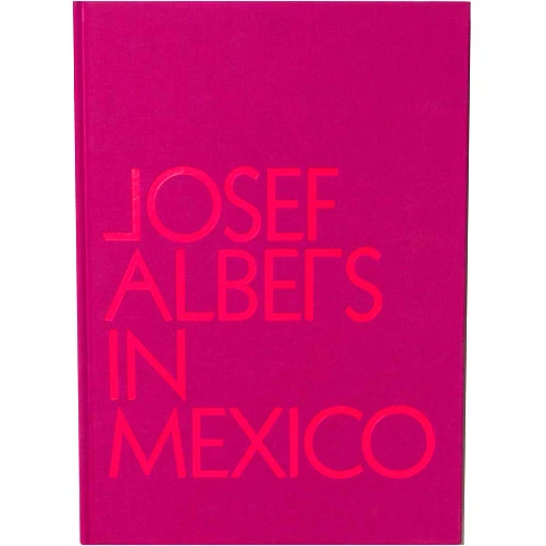 Lauren Hinkson,Josef Albers,Joaquin Barríendos Josef Albers in Mexico