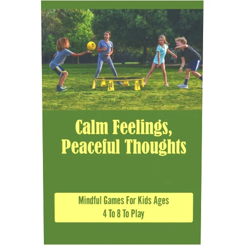 Abel Carnohan Calm Feelings, Peaceful Thoughts: Mindful Games For Kids Ages 4 To 8 To Play