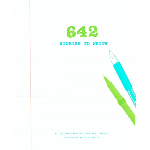 The San Francisco Writers' Grotto,Jason Roberts 642 Stories to Write (642 Things)