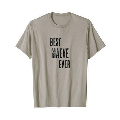 For Someone Named MAEVE BEST MAEVE EVER | Funny Cute - Men Women Kids - Name - T-Shirt