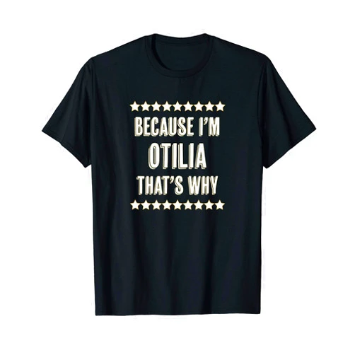 For Someone Named OTILIA Because I'm - OTILIA - That's Why | Funny Cute Name Gift - T-Shirt