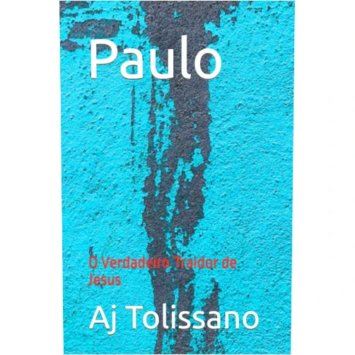 Aj Tolissano Paulo: O Verdadeiro Traidor de Jesus (Portuguese Edition)
