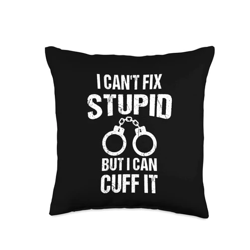 Cute Police Cuff Sarcastic Humor Quote Fan Designs Funny Can't Fix Stupid Gift for Men Women Cool Cop Handcuffs Throw Pillow, 16x16, Multicolor