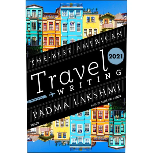 Jason Wilson,Padma Lakshmi The Best American Travel Writing 2021 (The Best American Series)