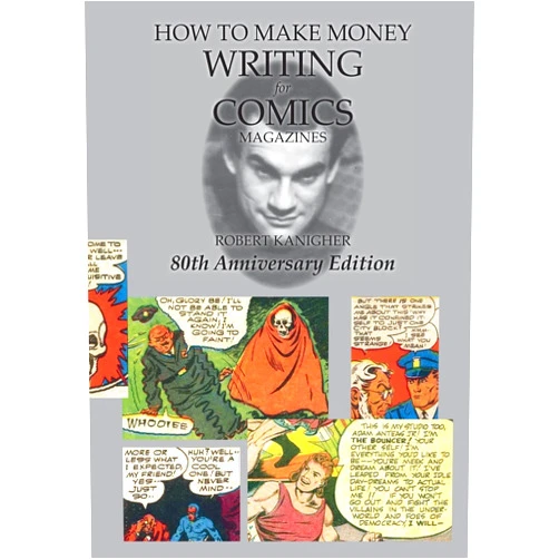 Robert Kanigher,Rodney Schroeter,Robin Snyder How to Make Money Writing for Comics Magazines