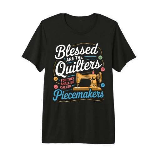 Blessed Are The Quilters Called Piecemakers idea Sewing Machine Blessed Are The Quilters Called Piecemakers Premium Tri-blend T-Shirt