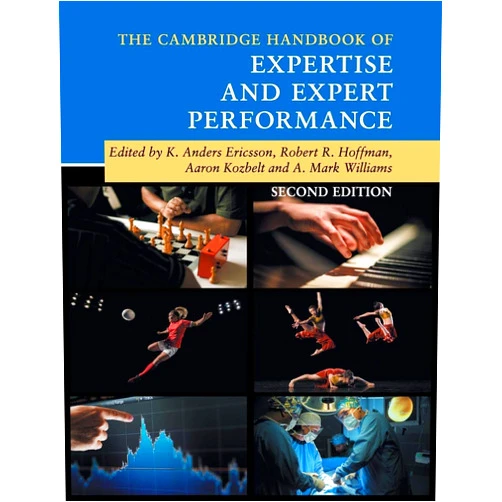 By K. Anders Ericsson (Editor), Robert R. Hoffman (Editor), Aaron Kozbelt (Editor), A. Mark Williams (Editor) & 1 more The Cambridge Handbook of Expertise and Expert Performance (Cambridge Handbooks in Psychology)