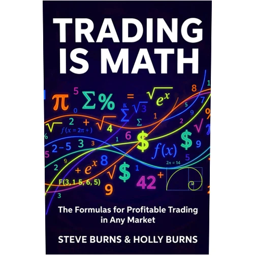Steve Burns,Holly Burns Trading is Math: The Formulas for Profitable Trading in Any Market