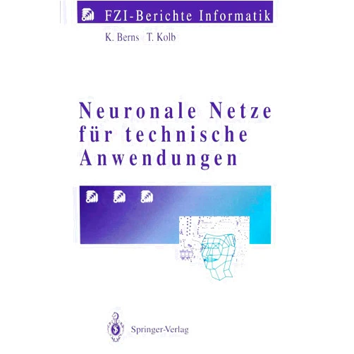 Karsten Berns,Thorsten Kolb Neuronale Netze für technische Anwendungen (FZI-Berichte Informatik) (German Edition)