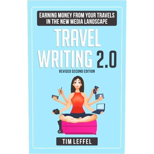 Tim Leffel Travel Writing 2.0: Earning Money from Your Travels in the New Media Landscape