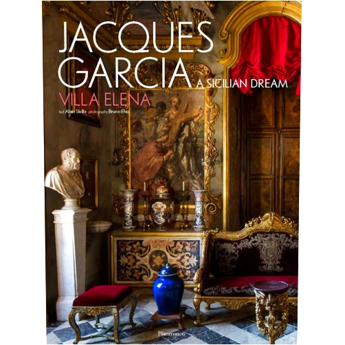 Jacques Garcia,Bruno Ehrs,Alain Stella Jacques Garcia: A Sicilian Dream: Villa Elena