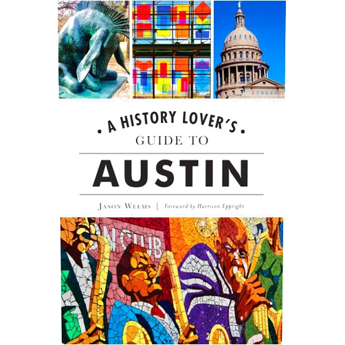 Jason Weems,Harrison Eppright History Lover's Guide to Austin, A (History & Guide)