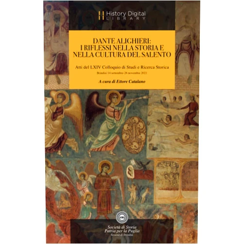 Ettore Catalano,Tommaso Urgese,Antonio Mario Caputo,Giuseppe Marella,Giacomo Carito,Benedetto Ligorio,Emanuele Amoruso,Ermes De Mauro,Gianfranco Perri,Barbara Moramarco DANTE ALIGHIERI: I RIFLESSI NELLA STORIA E NELLA CULTURA DEL SALENTO: Atti del LXIV Colloquio di Studi e Ricerca Storica Brindisi 14 settembre-26 novembre 2021 (Convegni) (Italian Edition)