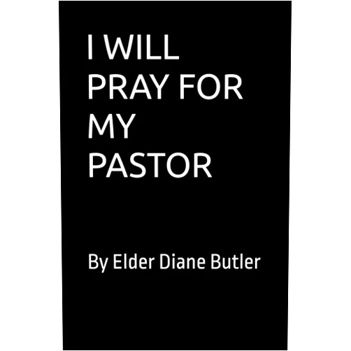 By Diane Butler (Author) I WILL PRAY FOR MY PASTOR: By Elder Diane Butler