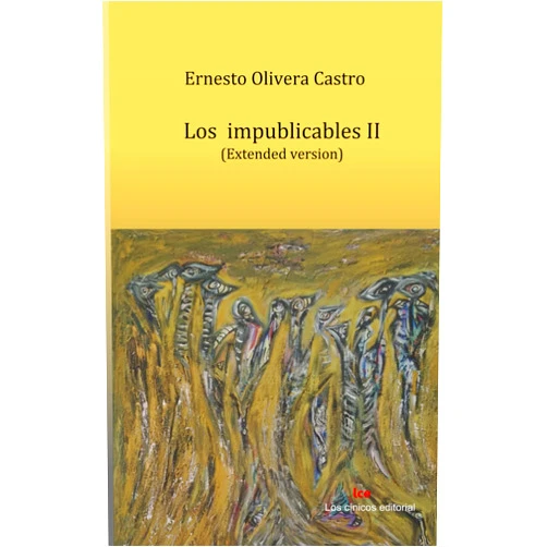 Spanish Edition by Ernesto Olivera Castro (Author) Los Impublicables II: Extended version (Spanish Edition)