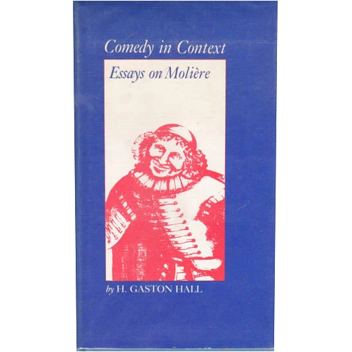 By H. Gaston Hall (Author) Comedy in Context: Essays on Moliere