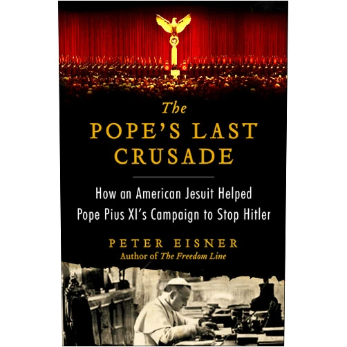 By Peter Eisner (Author) Format: Kindle Edition The Pope's Last Crusade: How an American Jesuit Helped Pope Pius XI's Campaign to Stop Hitler