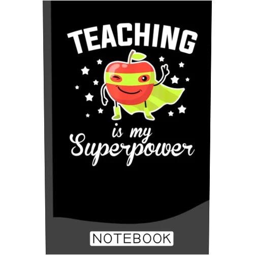 Teacher Lo Teaching Is My Superpower Funny Superhero Teacher Educator Notebook: Notebook | Journal Gift for Teacher: Perfect for Appreciation Week, Thank You, End of Year, Retirement