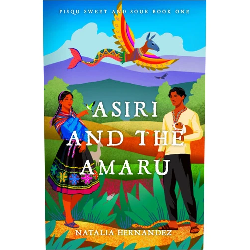 Natalia Hernandez Asiri and the Amaru: Pisqu Sweet and Sour Book 1