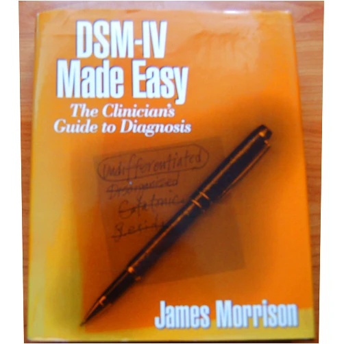 By James Morrison (Author) DSM-IV Made Easy: The Clinician's Guide to Diagnosis