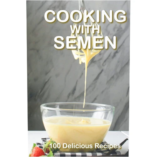 TJ Designs Cooking With Semen 100 Delicious Recipes: A Hilarious Inappropriate Joke Notebook That Looks Like A Real Book Gag Novelty Gift