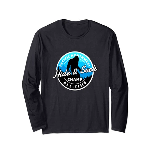 Bigfoot Hide and Seek Champion of the PNW Shirt Bigfoot Hide Seek Champion All Time Champ of the PNW Shirt Long Sleeve T-Shirt