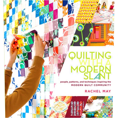 By Rachel May (Author) Quilting with a Modern Slant: People, Patterns, and Techniques Inspiring the Modern Quilt Community