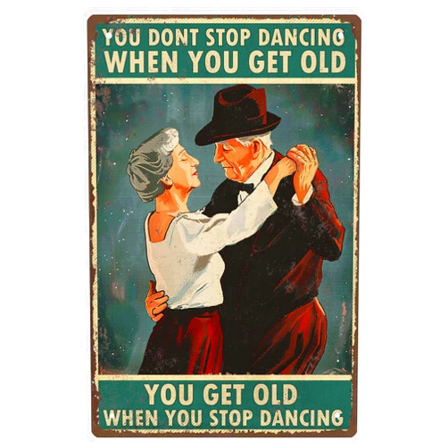 Hyanke Dance Gifts Poster Decor-You Don’ Stop Dancing When You Get Old-Dancers Wall Art Gift For Dancers Dance Teachers Special Couple Gift Couple Dancer Tin Signs 8x12in