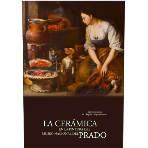 Francisco Capel del Águila,Jaume Coll i Conesa,Alexandra van Dongen,María Ángeles Granados Ortega,Cinta Krahe Noblett,Alfonso Pleguezuelo Hernández,Alejandro Rubio Grueso,Ángel Sánchez-Cabezudo Gómez,María Ángeles Villegas Broncano La cerámica en la pintura del Museo Nacional del Prado
