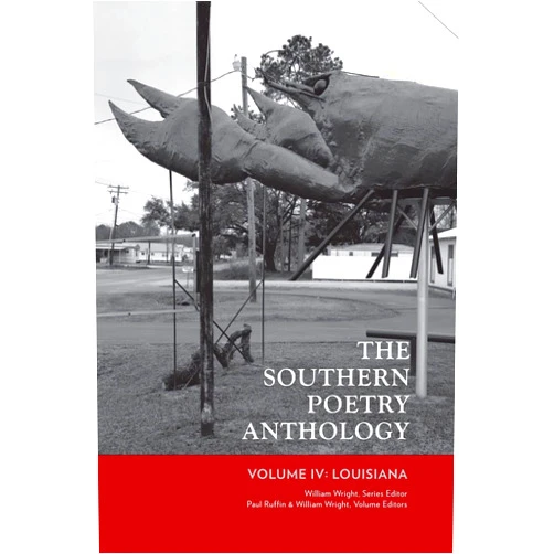 William Wright,Paul Ruffin,Ralph Adamo,Emily Allen,Lou Amyx,Barry Jean Ancelet,Caroline Ancelet,John Anderson,Randy Bates,Jack B. Bedell,Steve Beisner,Glenn J. Bergeron,John Biguenet,John Patrick Blair,Beau Boudreaux,Louis E. Bourgeois,Darrell Bourque,Ann Reisfeld Boutte,Allen Braden,Catherine Savage Brosman,Steven C. Brown Jr.,Elizabeth Burk,Kelly Cherry,William Bedford Clark,Carlos Colon,Peter Cooley,Sidney McCallum Creaghan,Kevin Cutrer,Kate Daniels,John Doucet,Lenny Emmanuel,James Enelow,Gina Ferrara,Anne Marie Fowler,John Freeman,John Gery,Jesse Graves,Rabiul Hasan,Ashley Mace Havird,Mr. David Havird,Ava Leavell Haymon,Dixon Hearne,Jack Heflin,Carolyn Hembree,Jessica Henricksen,Julia Johnson,Allen C. Jones,Julie Kane,Richard Katrovas,David Kirby,John Cantey Knight,Yusef Komunyakaa,Bill Lavender,Keagan Lejeune,Laura Mattingly,Martha McFerren,Michael P. McManus,Kevin Meaux,Robert Menuet,David Middleton,Jen J. Moody,Geoff Munsterman,Kay Murphy,Stella Nesanovich,James Nolan,Tania Nyman,Biljana D. Obradovic,Sue Owen,Melinda Palacio,Michele Poulos,Wyatt Prunty,Julia Ramsey,Marthe Reed,Rachel Reischling,Brad Richard,Zachary Richard,George F. Riess,Denise M. Rogers,David Rowe,William Ryan,Mona Lisa Saloy,Jean-Mark Sens,Martha Serpas,Michael Shewmaker,Ed Skoog,Katherine Soniat,Brian Spears,James Martin Spears,Sheryl St. Germain,David Starkey,Jennifer Strange,Garland Strother,L.E. Sullivan,Jan Villarrubia,Tom Whalen,Gail White,Angus Woodward,Andy Young The Southern Poetry Anthology, Vol. 4: Louisiana (Volume 4)
