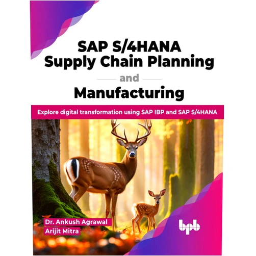 Dr. Ankush Agrawal,Arijit Mitra SAP S/4HANA Supply Chain Planning and Manufacturing: Explore digital transformation using SAP IBP and SAP S/4HANA (English Edition)