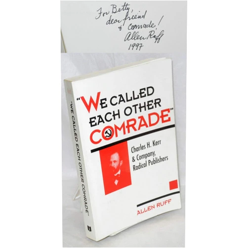 By Allen Ruff (Author) We Called Each Other Comrade: Charles H. Kerr & Company, Radical Publisher (The History of Media and Communication)