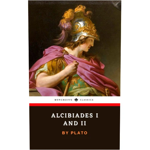 By Plato (Author), Moncreiffe Press (Editor), Benjamin Jowett (Translator) & 0 more Alcibiades I and II: Two Socratic Dialogues by Plato (Annotated)