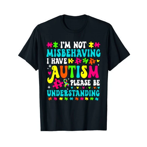 Autism Awareness Month Neurodiversity Saying Tees I'm Not Misbehaving I Have Autism Please Be Understanding T-Shirt